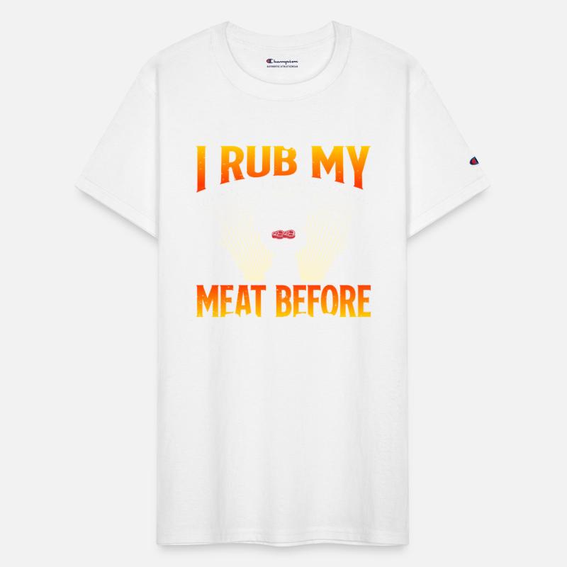 BBQ Meat Lovers I RUB MY MEAT BEFORE I STICK IN
