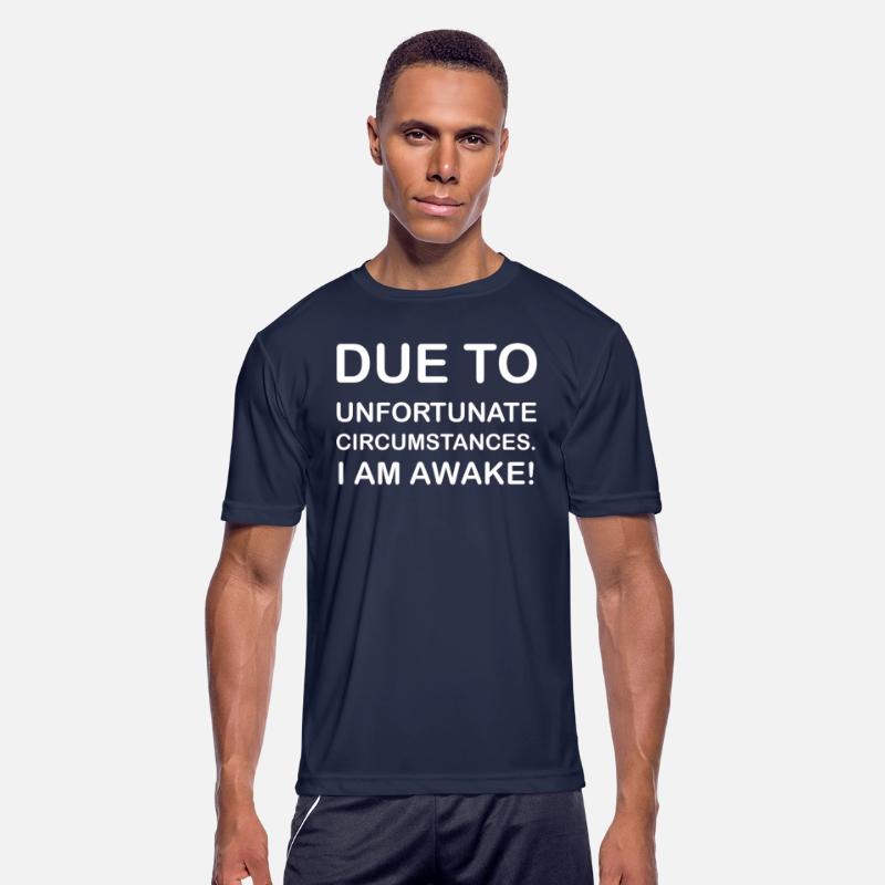 DUE TO UNFORTUNATE CIRCUMSTANCES, I AM AWAKE SHIRT