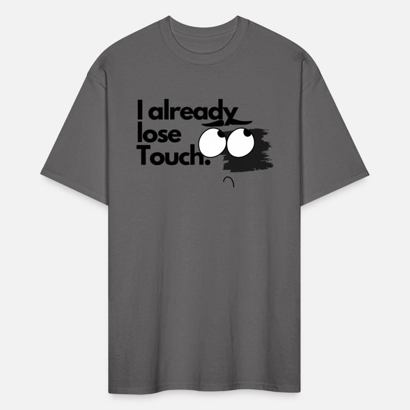 I already Lose Touch funny Tshirt