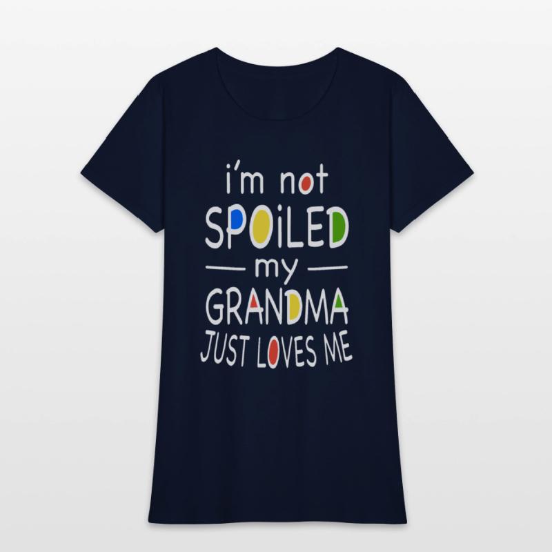 i am not spoiled my grandma just loves me grandma