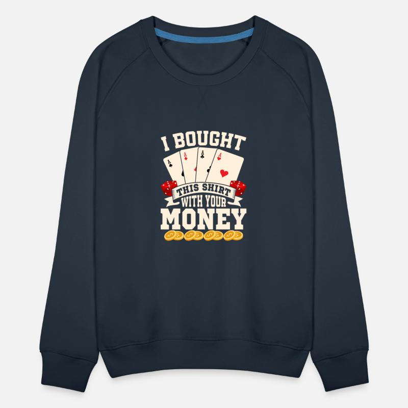 I Bought This Shirt With Your Money Poker Player G