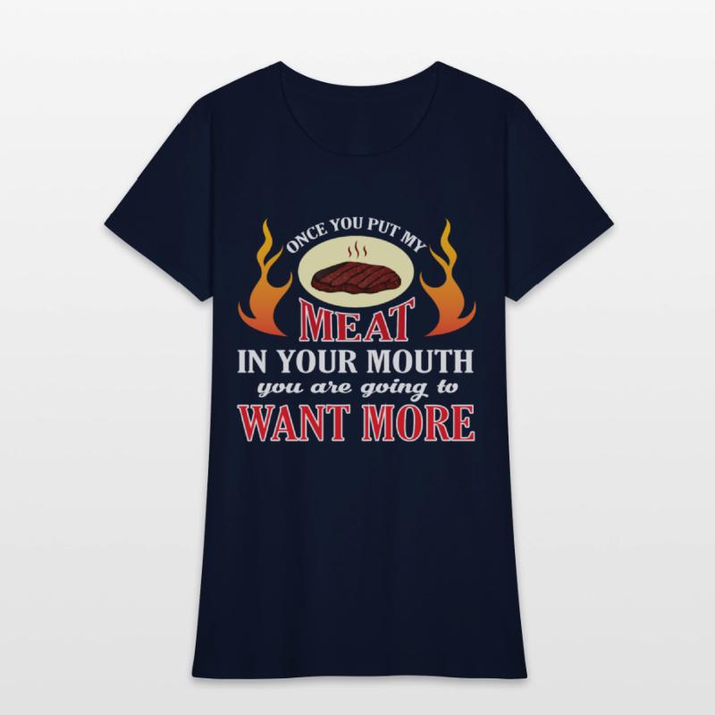 Once You Put My Meat In Your Mouth T Shirt