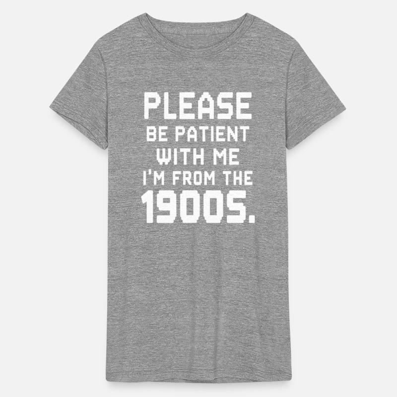Please Be Patient With Me I'm From The 1900s