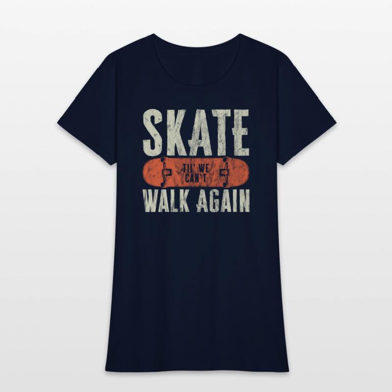 Skate Til' We Can't Walk Again Funny Skateboard