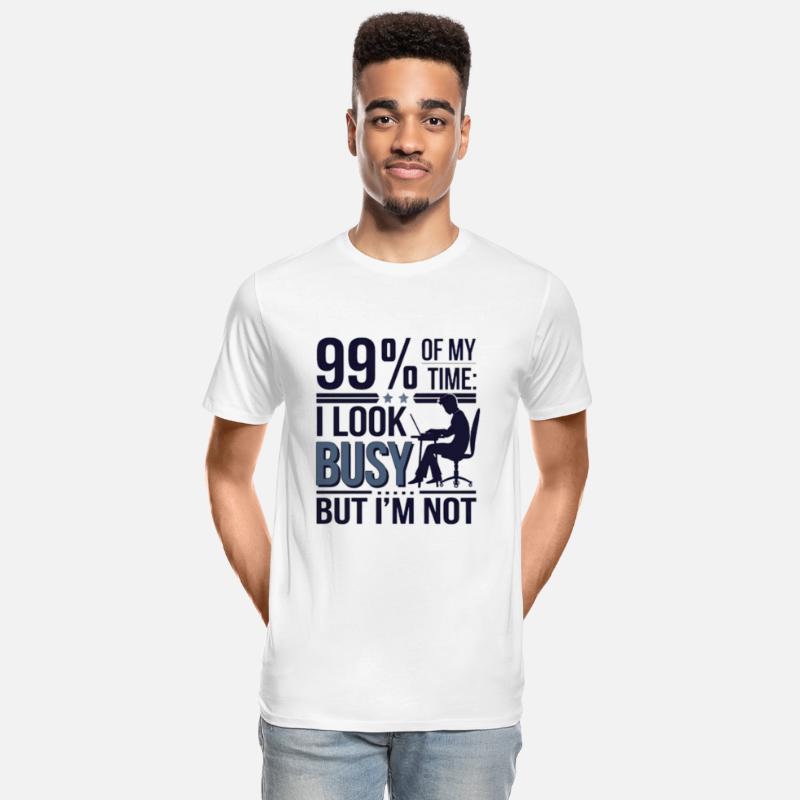 99% of my time: I look busy... but I'm not.