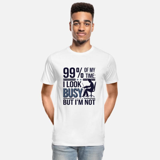 99% of my time: I look busy... but I'm not.