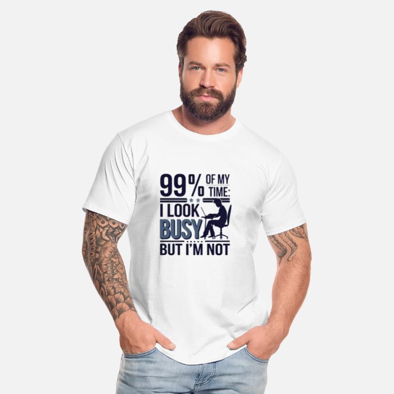 99% of my time: I look busy... but I'm not.