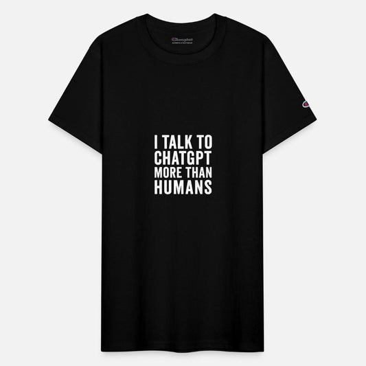 AI Shirt – I Talk to ChatGPT More Than Humans