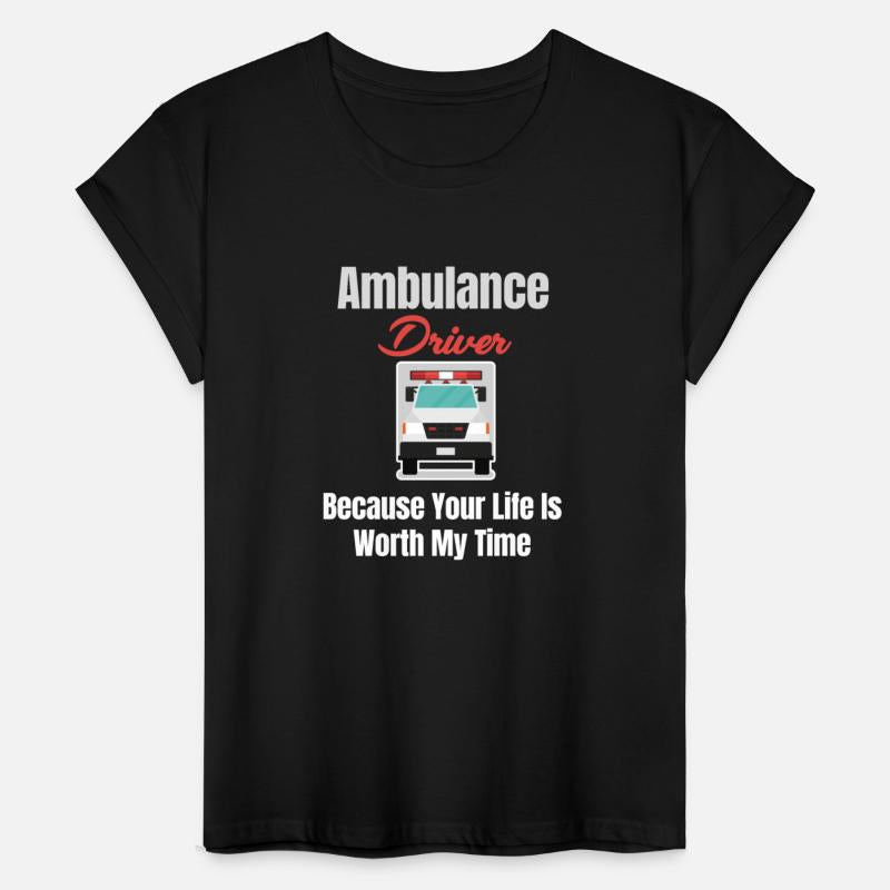 Ambulance Driver Because Your Life Is Worth My