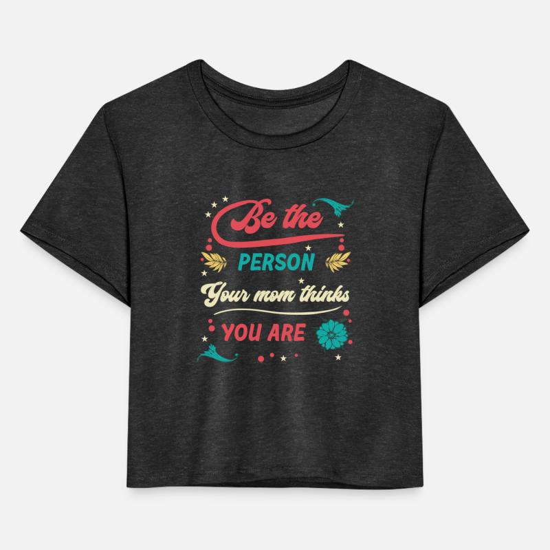 Be The Person Your Mom Thinks You Are