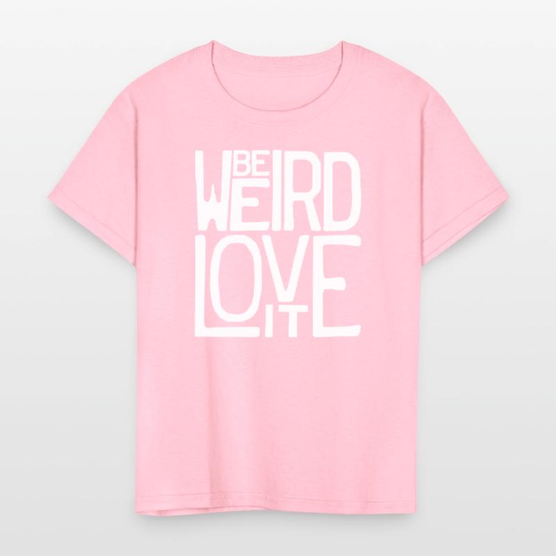 Be Weird, Love It