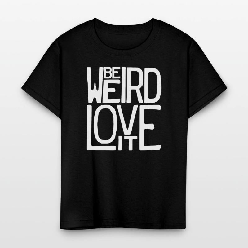 Be Weird, Love It