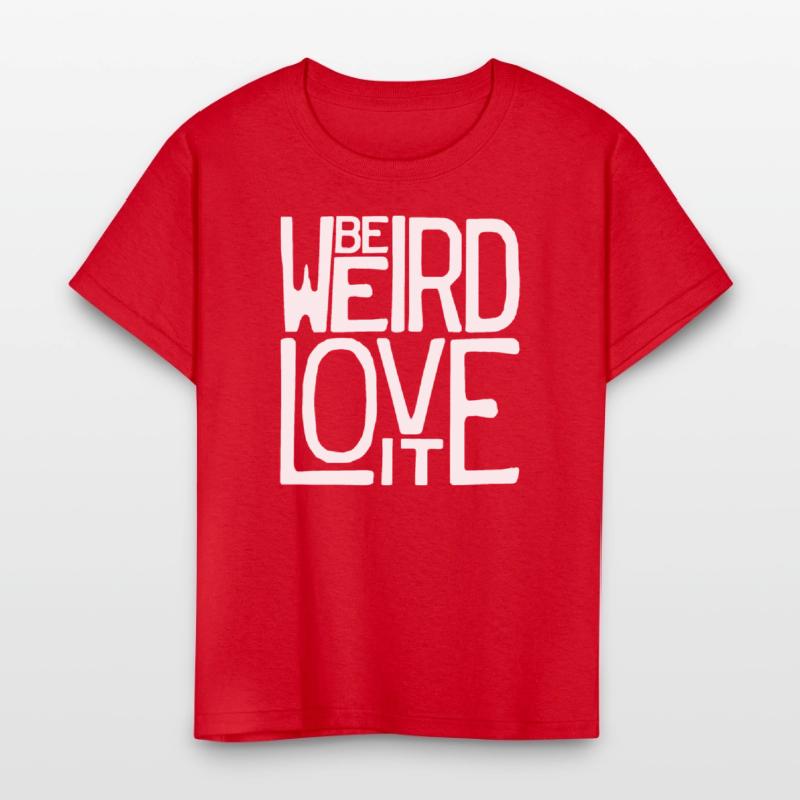 Be Weird, Love It