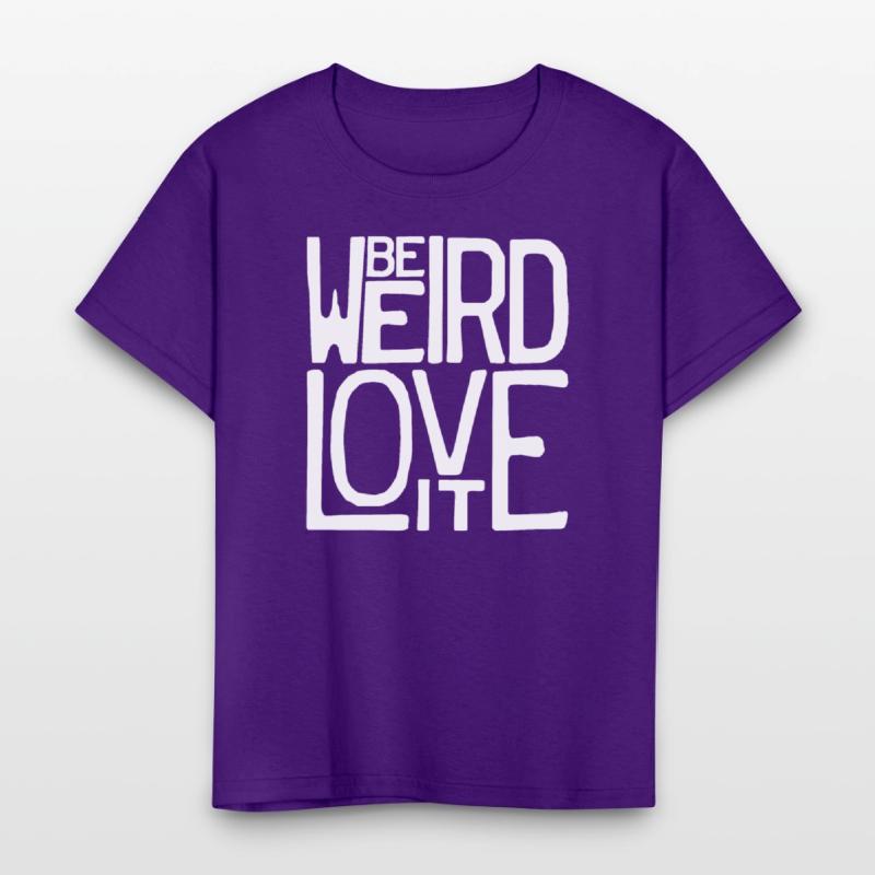Be Weird, Love It