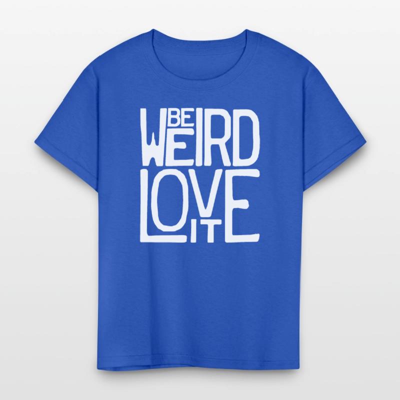 Be Weird, Love It