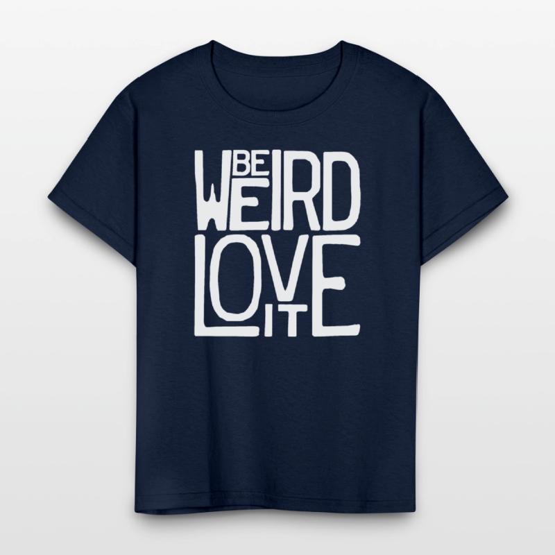 Be Weird, Love It