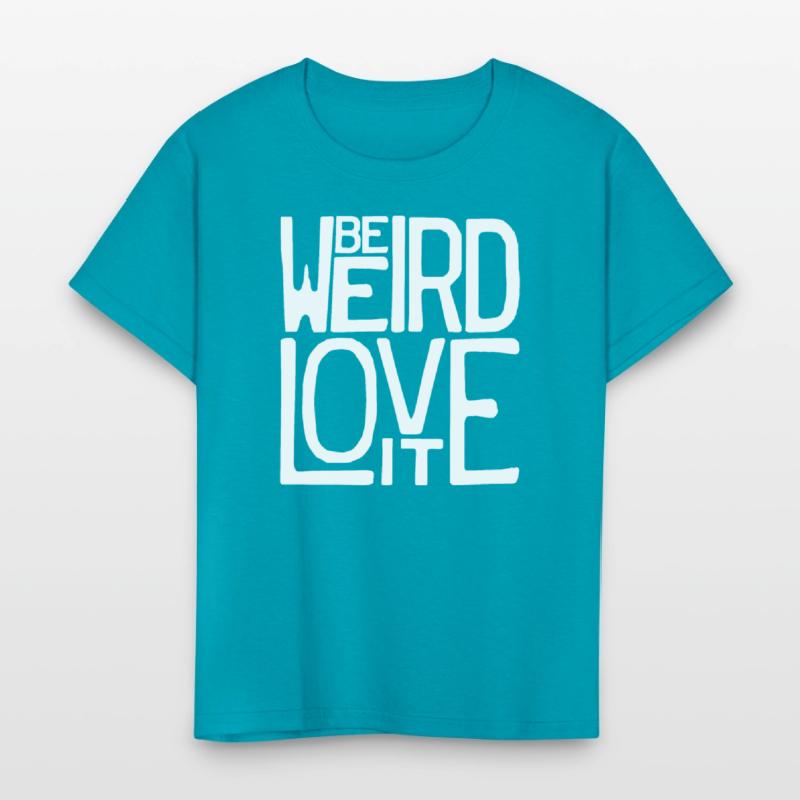 Be Weird, Love It