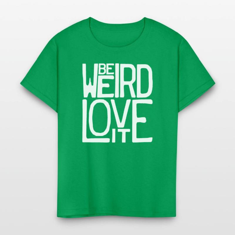 Be Weird, Love It