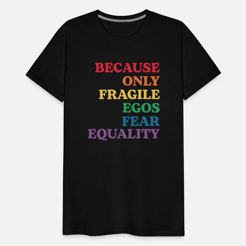 Because Only Fragile Egos Fear Equality