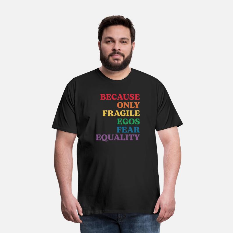 Because Only Fragile Egos Fear Equality