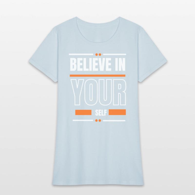 Believe in your self can t shirt design