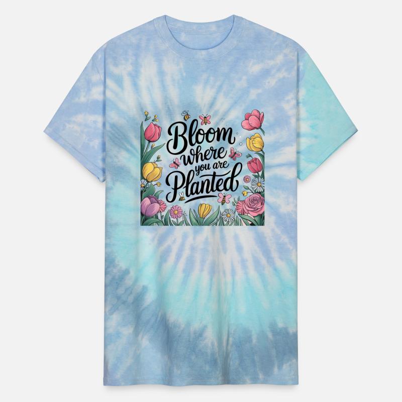 Bloom Where You Are Planted - Spring T-Shirt