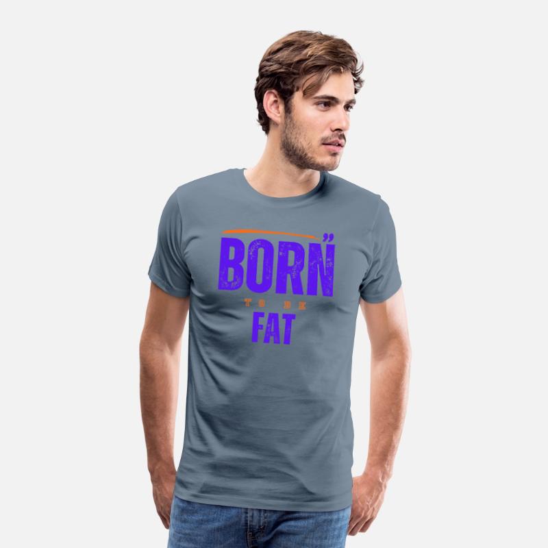 Born To Be Fat T Shirt