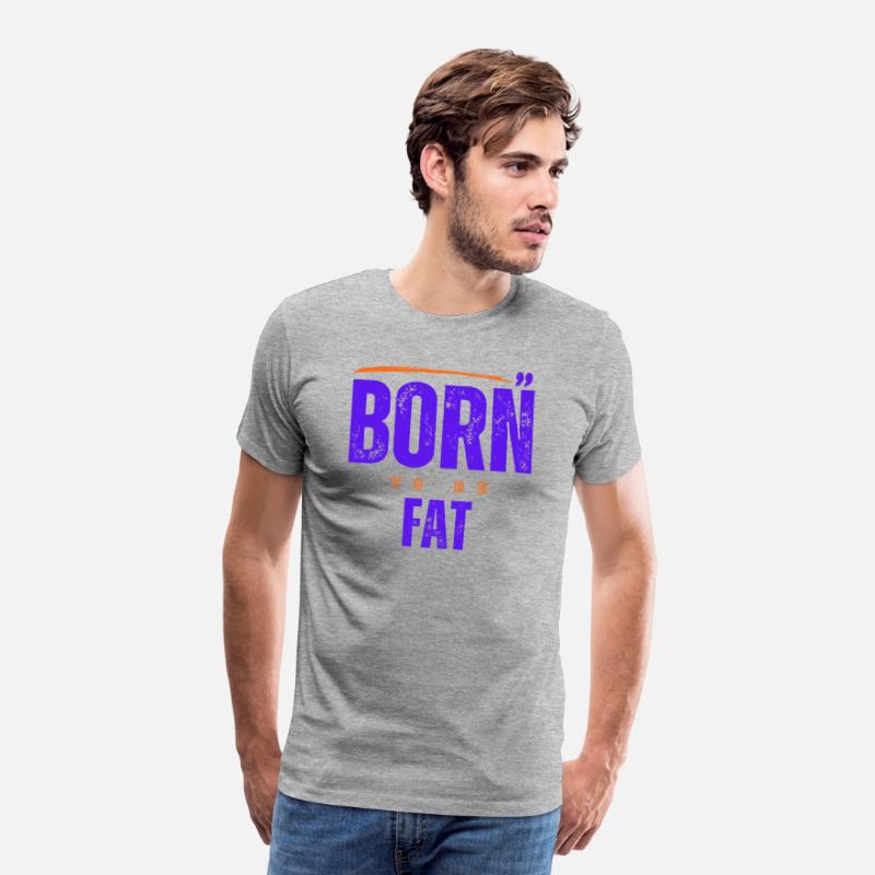 Born To Be Fat T Shirt