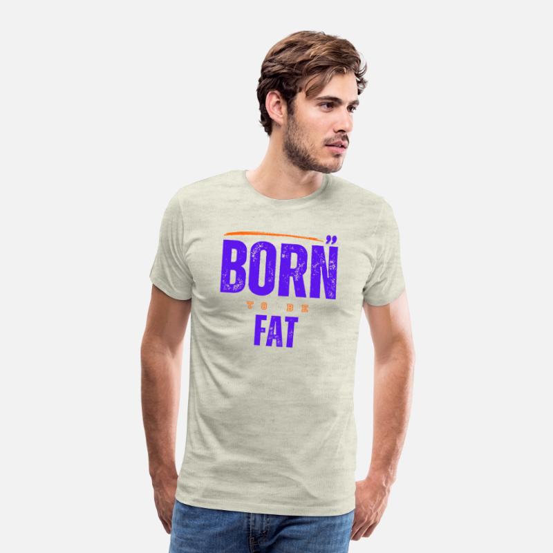 Born To Be Fat T Shirt