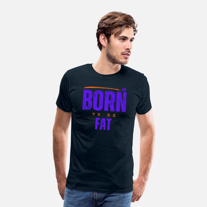 Born To Be Fat T Shirt