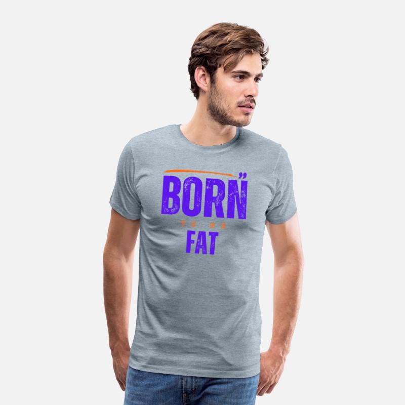 Born To Be Fat T Shirt
