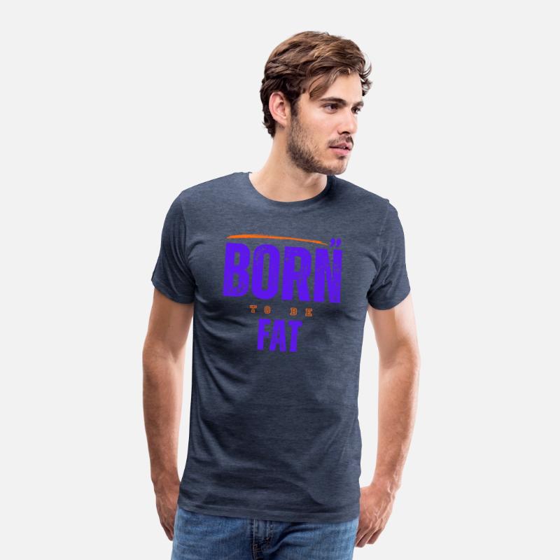 Born To Be Fat T Shirt