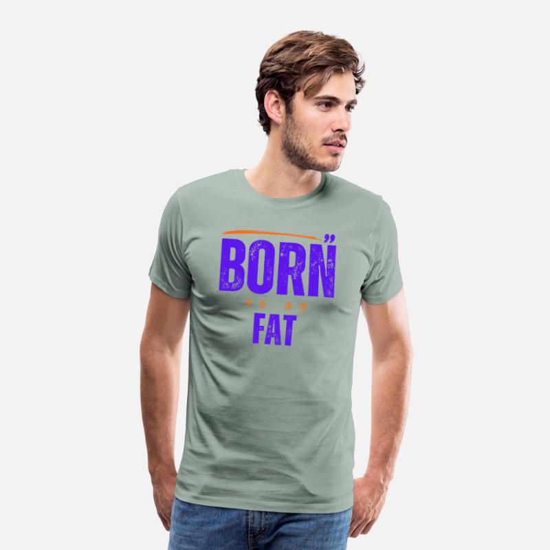 Born To Be Fat T Shirt