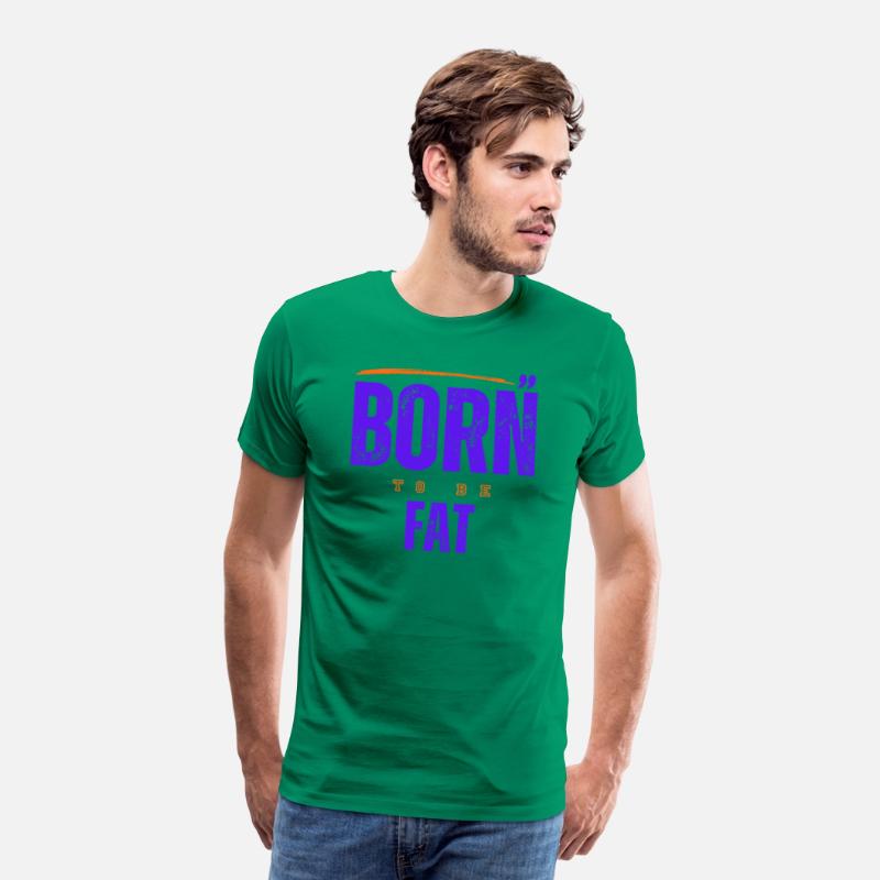Born To Be Fat T Shirt