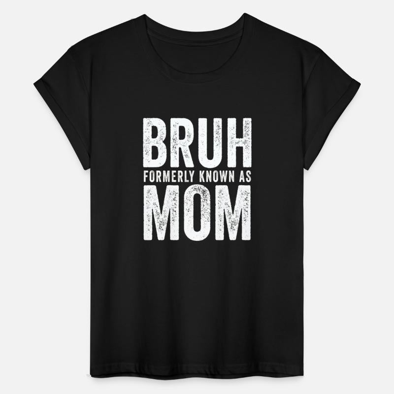 Bruh Formerly Known As Mom