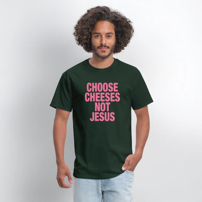 Choose Cheeses - not Jesus