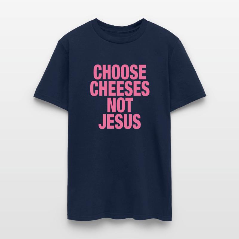 Choose Cheeses - not Jesus