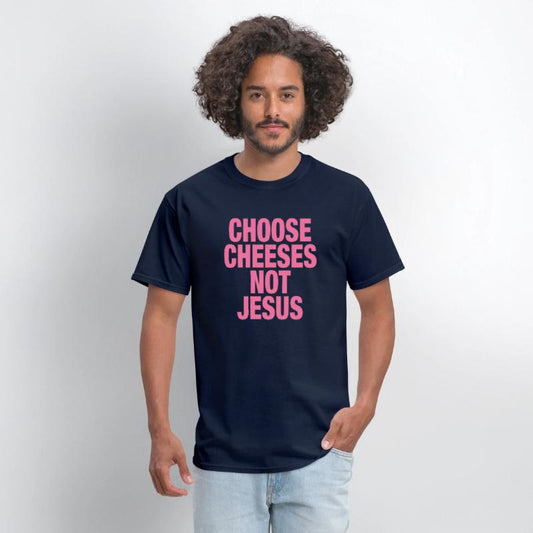 Choose Cheeses - not Jesus