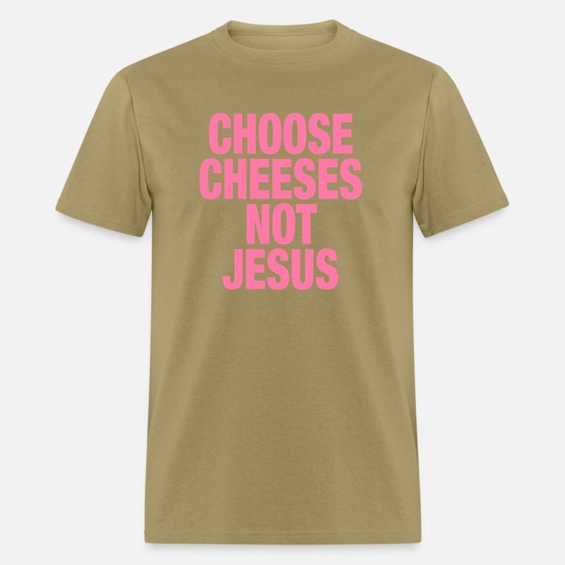 Choose Cheeses - not Jesus