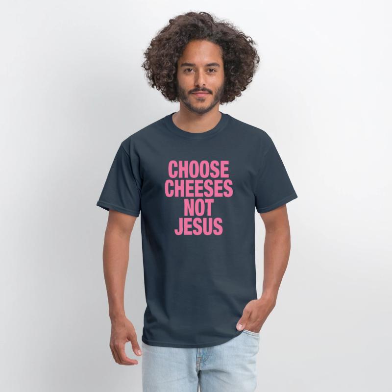 Choose Cheeses - not Jesus