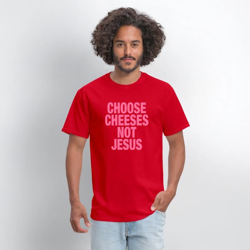 Choose Cheeses - not Jesus