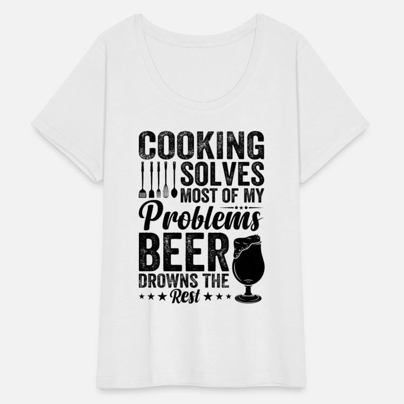 Cooking Solves Most Of My Problems Beer Drowns The