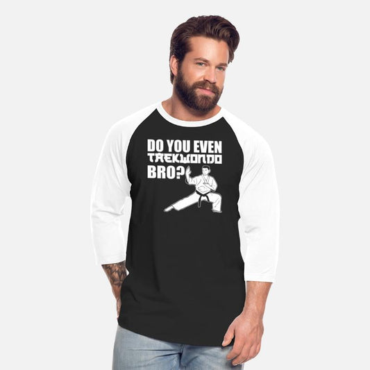 Do You Even Taekwondo Bro Taekwondo Practitioner