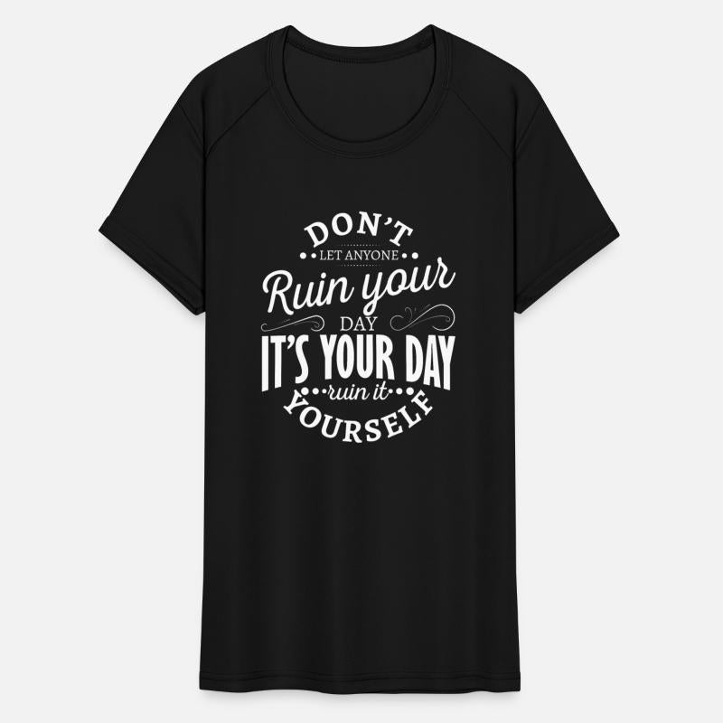 Don't let anyone ruin your day it's your day ruin