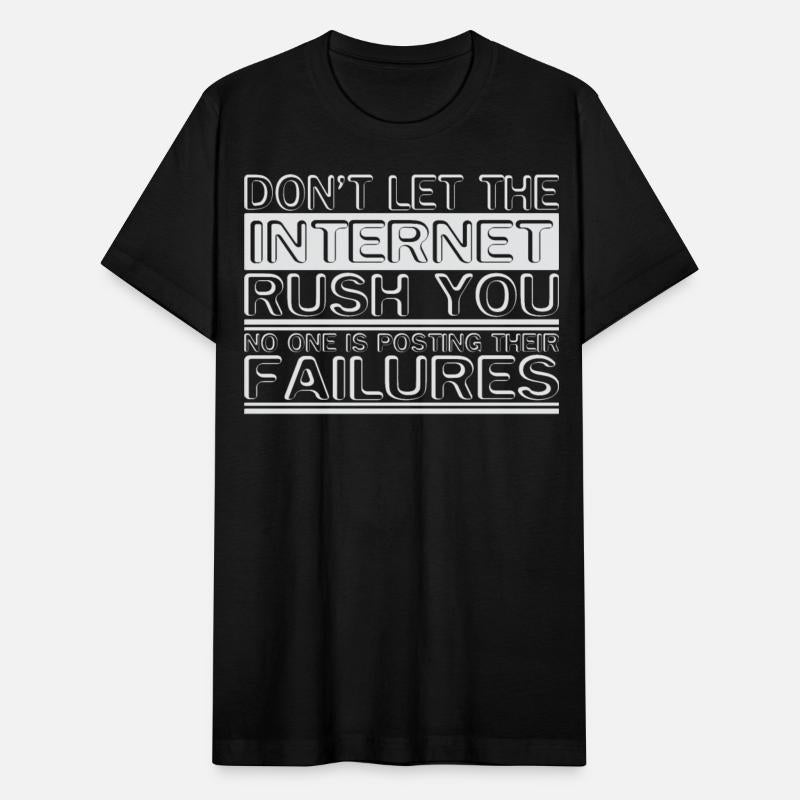 Dont Let Internet Rush You No One Posting Failures