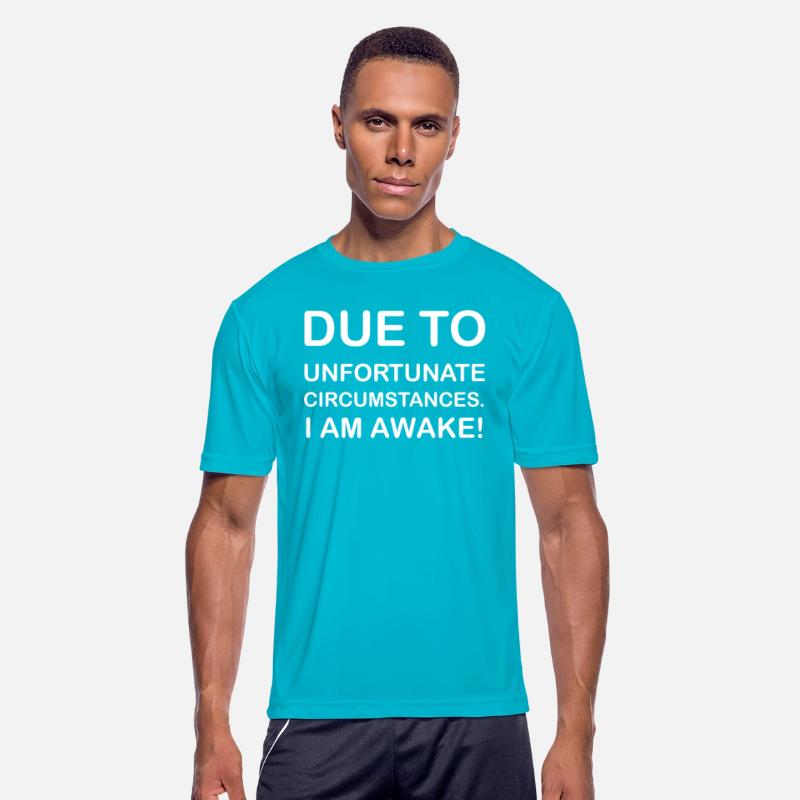 DUE TO UNFORTUNATE CIRCUMSTANCES, I AM AWAKE SHIRT