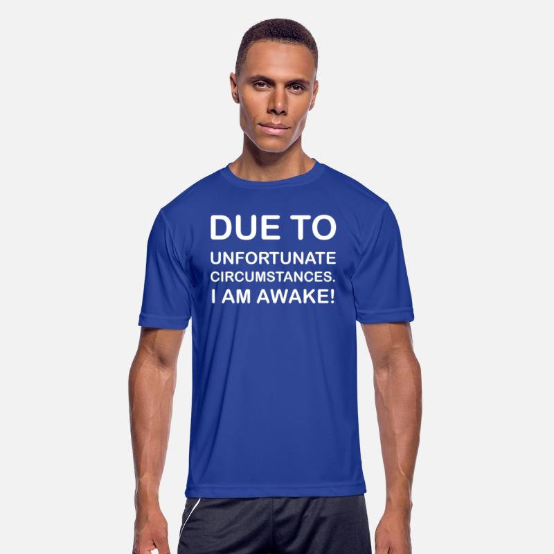 DUE TO UNFORTUNATE CIRCUMSTANCES, I AM AWAKE SHIRT