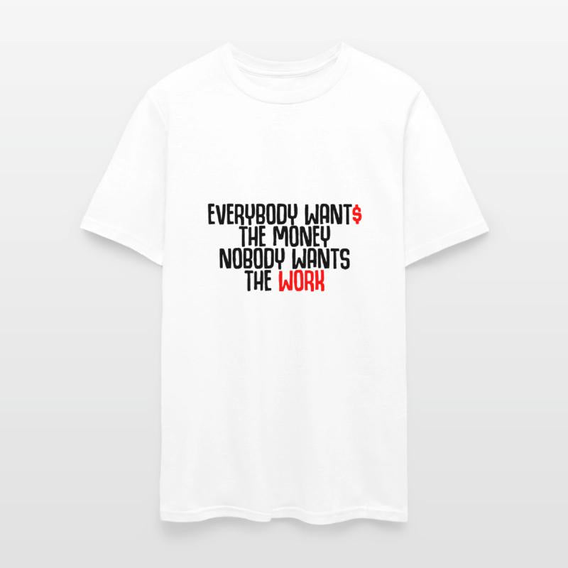 Everybody Wants The Money Nobody Wants The Work