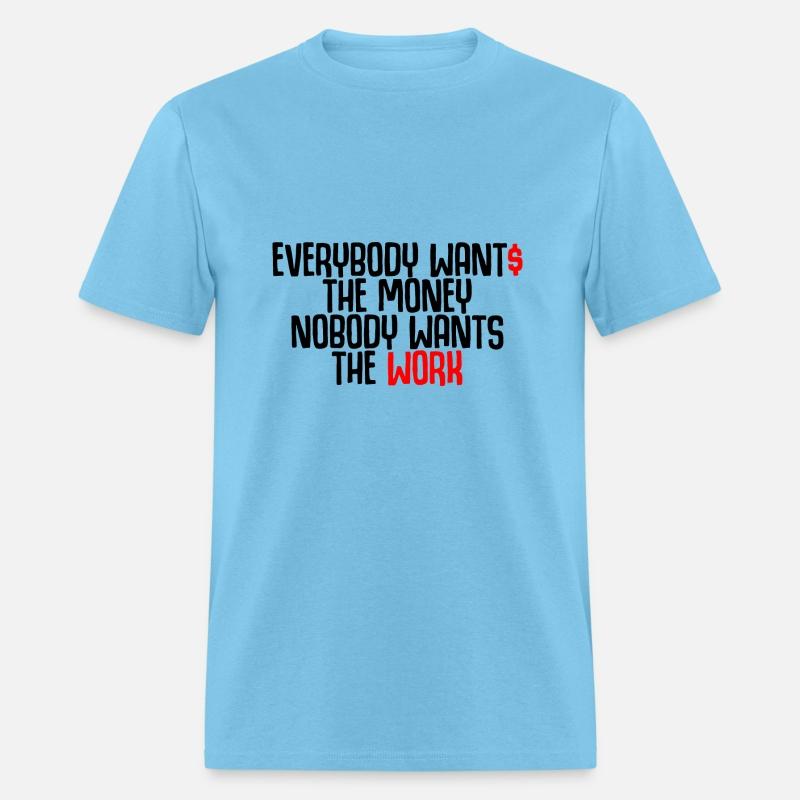 Everybody Wants The Money Nobody Wants The Work