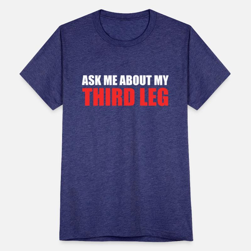 Funny Ask Me About My Third Leg